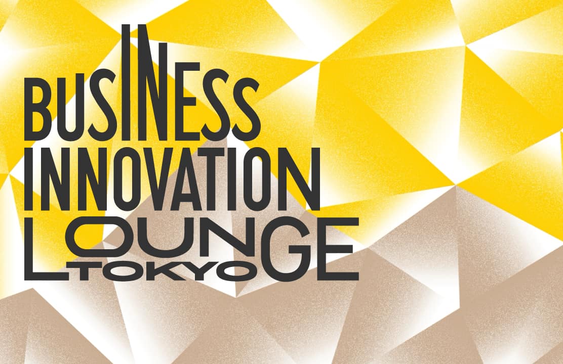 BUSINESS INNOVATION LOUNGE TOKYO